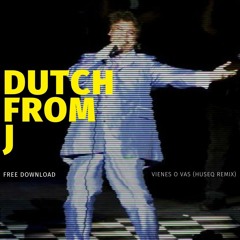 Dutch From J  (Vienes o Voy Remix)FREE DOWNLOAD