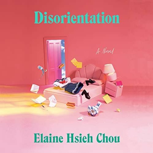 [DOWNLOAD] EBOOK 📌 Disorientation: A Novel by  Elaine Hsieh Chou,Jennifer Kim,Pengui