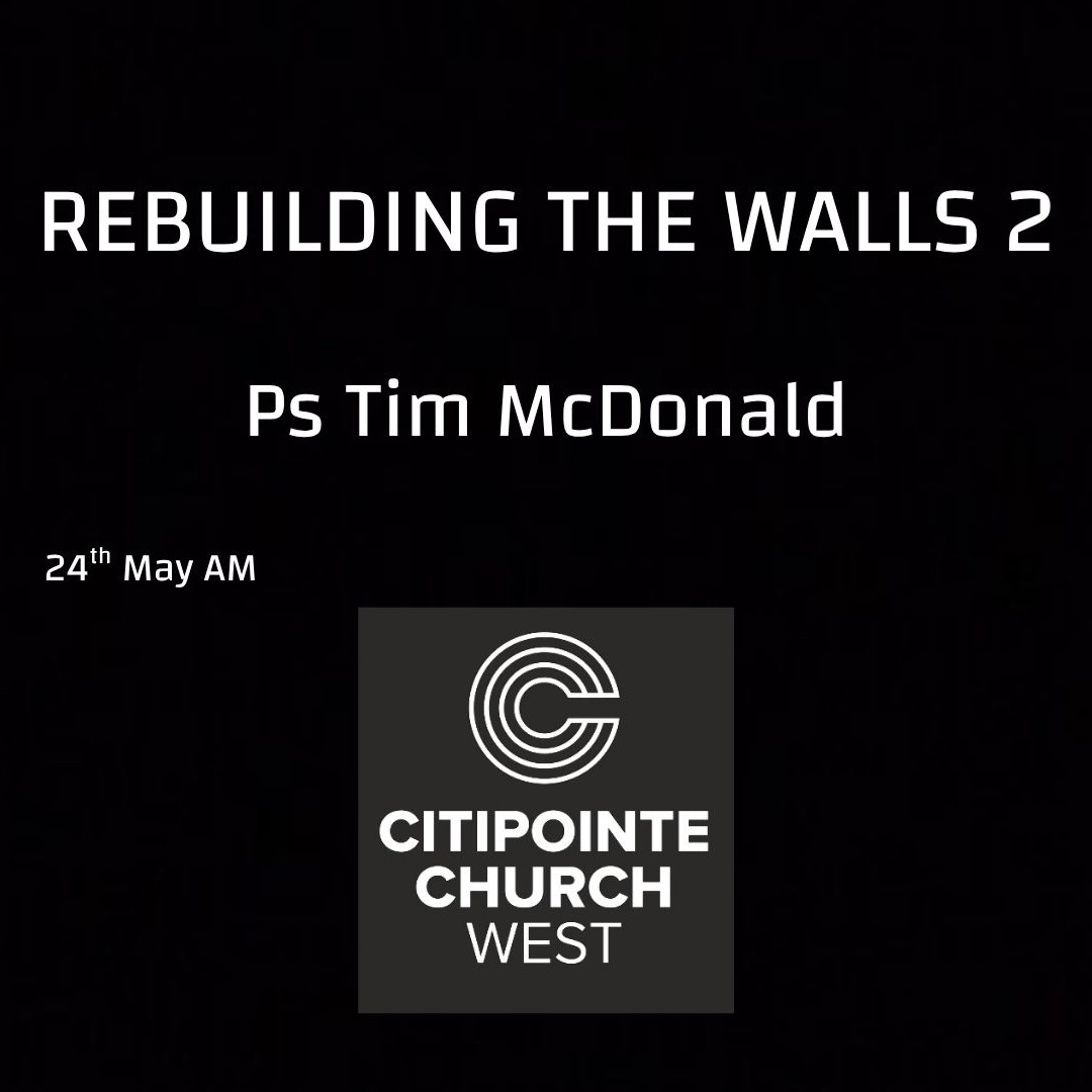 REBUILDING THE WALLS 2 - Ps Tim McDonald