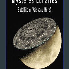 READ [PDF] 📖 Mystères Lunaires : Satellite ou Vaisseau Mère ? (French Edition) Read Book