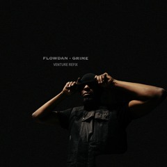 FLOWDAN - GRIME (VENTURE REFIX) [Free Download]