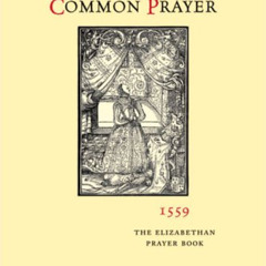 [ACCESS] EBOOK 📃 The Book of Common Prayer, 1559: The Elizabethan Prayer Book by  Jo