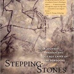 Read Book Stepping-Stones: A Journey through the Ice Age Caves of the Dordogne