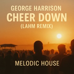 George Harrison – Cheer Down (Lahm Remix) | Melodic House