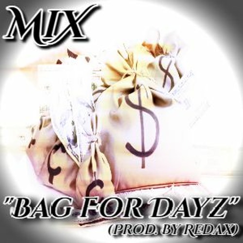 MiX- Bag For Dayz (Prod. By Redax)