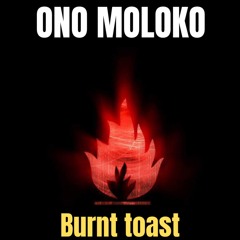Burnt Toast