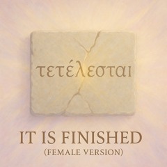 It Is Finished (Female Version)