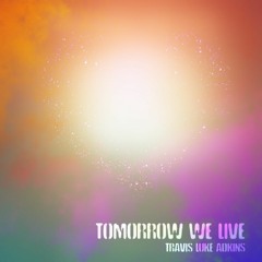 Tomorrow We Live