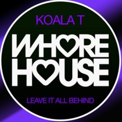 Koala - T-Leave - It - All - Behind (Out Now On Whore House)