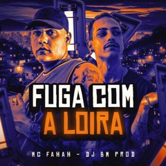 FUGA COM A LOIRA - MC FAHAH - DJ BM PROD