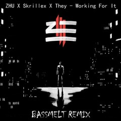ZHU X Skrillex X They - Working For It (BASSMELT Remix)