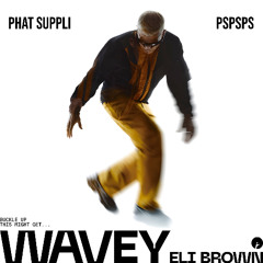 Eli Brown - Wavey (Phat Suppli x pspsps Remix) [FREE DL]