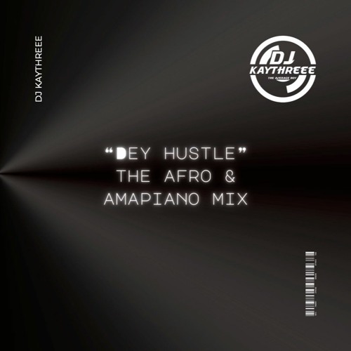"Dey Hustle" The Afro & Amapiano Mix | Mixed By @DJKAYTHREEE