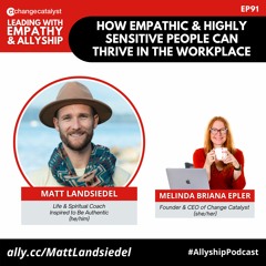 How Empathic & Highly Sensitive People Can Thrive In The Workplace With Matt Landsiedel