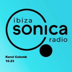 Ibiza Sonica RadioShow / Karol Colomb 10.23