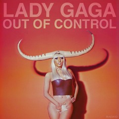 OutOfControl (Gaga AI vocal remake corrected lyrics) *Don't pretend that's official !