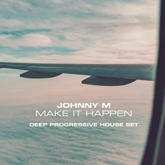 Make It Happen | 2022 Deep Progressive House Set