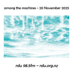 Among The Machines - 20 November 2025