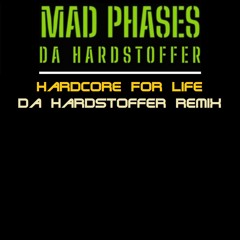 MAD PHASES & DA HARDSTOFFER - Hardcore For Life ( Da Hardstoffer Remix )