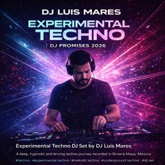 DJ Luis Mares – Experimental Techno | DJ Promises 2026