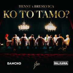 Henny X Breskvica - Ko To Tamo (Dancho Edit)