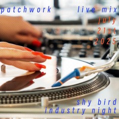 Patchwork Vinyl Set Shy Bird Industry Night July 2025.wav