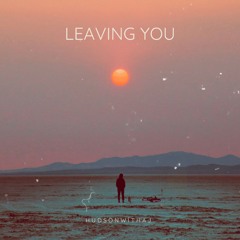 HudsonWithaJ - Leaving You