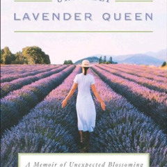 READ EPUB 💜 The Unlikely Lavender Queen: A Memoir of Unexpected Blossoming by  Jeann