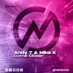 Andy T & Mike K - Come Closer