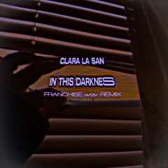 Clara La San - In This Darkness [FRANCHISE.wav REMIX]
