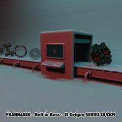 FRANNABIK - Roll in Bass - El Origen - SERIES - 01/009