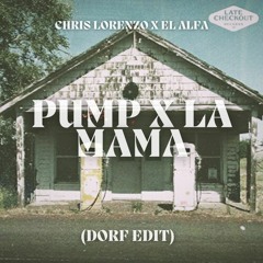Chris Lorenzo X El Alfa - Pump X LA MAMA (DORF Edit)