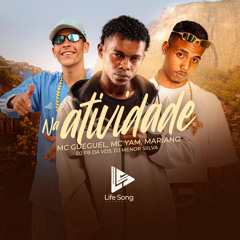 NA ATIVIDADE - MC GUEGUEL, MC YAM E MARIANO - DJ MENOR SIILVA E DJ FB DA VDS
