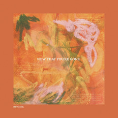 Now That You're Gone