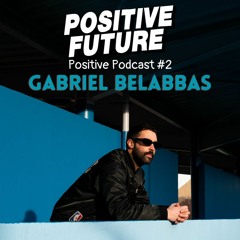 Positive Podcast #02 - Gabriel Belabbas