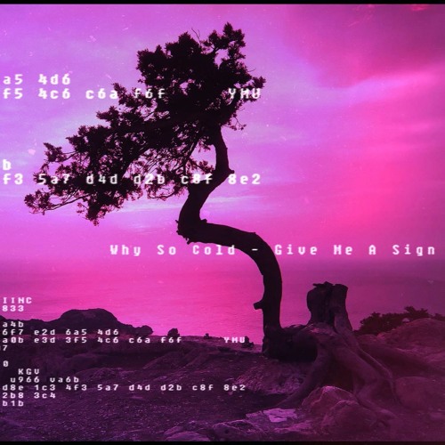 Why So Cold Give Me A Sign [ Free ] by Why So Cold Free Listening