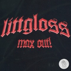 LittGloss - Max Out!