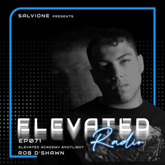 ELEVATED Radio Ep. 071 - ELEVATED Academy Spotlight - Rob D'Shawn