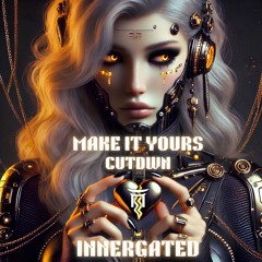 CUTDWN - Make It Yours [INNERGATED]