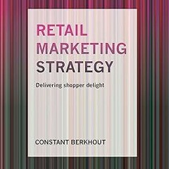 [Free Ebook] Retail Marketing Strategy: Delivering Shopper Delight READ B.O.O.K. By  Constant B