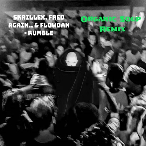 Skrillex, Fred Again & Flowdan - Rumble (Organic Soup Remix) **FREE DOWNLOAD**