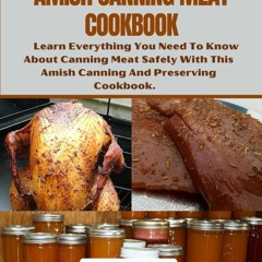 (✔PDF✔) (⚡READ⚡) AMISH CANNING MEAT COOKBOOK: Learn Everything You Need To Know