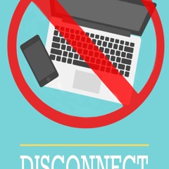 ✔READ✔ (EPUB) Disconnect: Finding happiness offline: Digital Minimalism for Livi