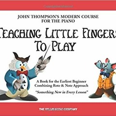 Ebook [Kindle] Teaching Little Fingers to Play: A Book for the Earliest Beginner (John Thompsons Mod
