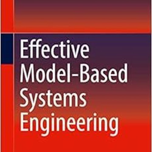 [Read] [EBOOK EPUB KINDLE PDF] Effective Model-Based Systems Engineering by John M. Borky,Thomas H.