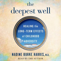 DOWNLOAD [PDF] The Deepest Well: Healing the Long-Term Effects of Childhood Adve