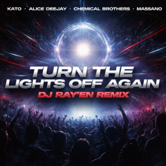 Turn The Lights Off Again - DJ Ray'En (Kato X AliceDeejay X Chemical Brothers, Massano)