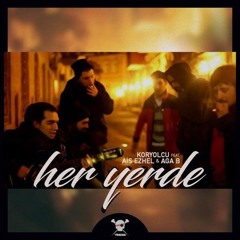 KorYolcu feat Ais Ezhel & Aga B (Prod by Suppa) - Her Yerde