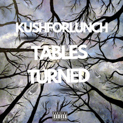 Kushforlunch - Tables Turned (Prod.by Kagayaki)
