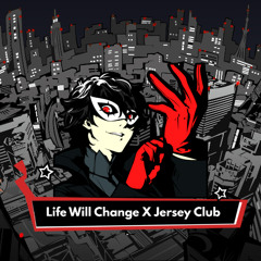 Life Will Change X Jersey Club Persona 5